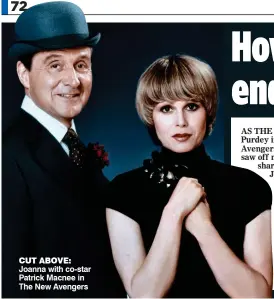  ??  ?? CUt aBOVe: Joanna with co-star Patrick Macnee in The New Avengers