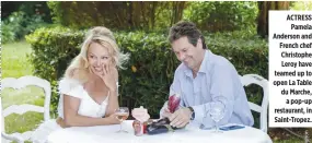  ??  ?? ACTRESS Pamela Anderson and French chef Christophe Leroy have teamed up to open La Table du Marche, a pop-up restaurant, in Saint-Tropez.