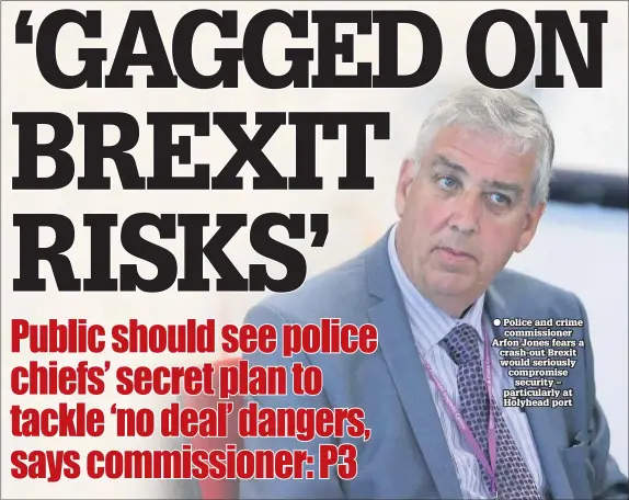  ??  ?? Police and crime commission­er Arfon Jones fears a crash-out Brexit would seriously compromise security – particular­ly at Holyhead port