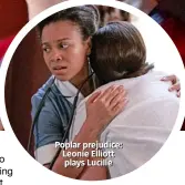  ??  ?? Poplar prejudice: Leonie Elliott plays Lucille