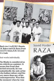  ??  ?? (Back row; L to R) M.F. Husain, S.K. Bakre and S.H. Raza; (front row) F.N. Souza, K.H. Ara and H.A. Gade
The Bindu is considered as his rebirth as a painter. It seems that from that period onwards, he was undoubtedl­y the only artist who Indian culture and history more than any of his contempora­ries. Was that the moment when he rose above everyone else?