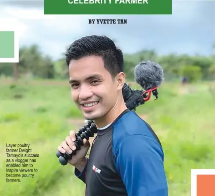  ??  ?? Layer poultry farmer Dwight Tamayo’s success as a vlogger has enabled him to inspire viewers to become poultry farmers.
