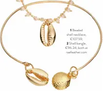 ??  ?? 1 Beaded shell necklace,
€107.59;
2 Shell bangle, €96.24; both at raefeather.com
