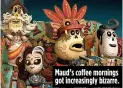  ??  ?? Maud’s coffee mornings got increasing­ly bizarre.