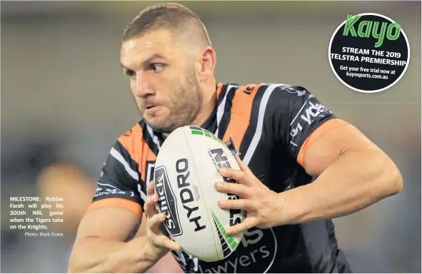  ??  ?? MILESTONE: Robbie Farah will play his 300th NRL game when the Tigers take on the Knights.