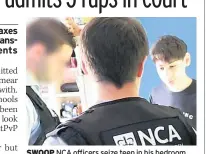  ??  ?? SWOOP NCA officers seize teen in his bedroom