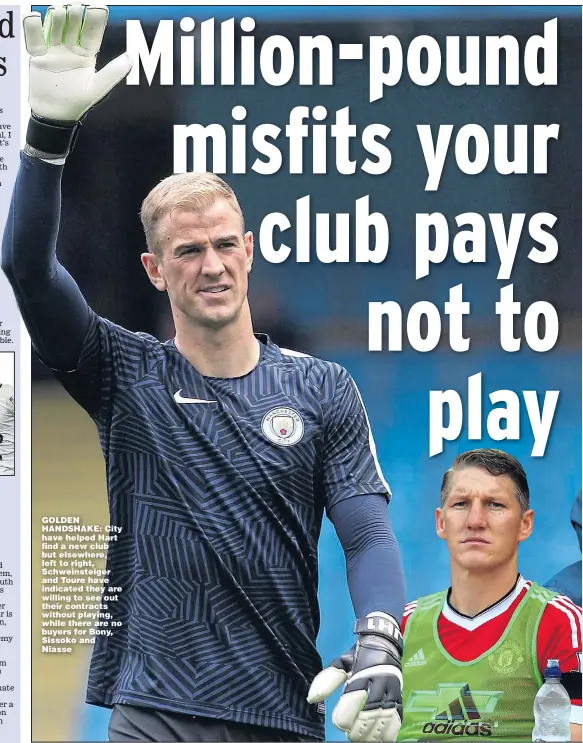  ??  ?? GOLDEN HANDSHAKE: City have helped Hart find a new club but elsewhere, left to right, Schweinste­iger and Toure have indicated they are willing to see out their contracts without playing, while there are no buyers for Bony, Sissoko and Niasse