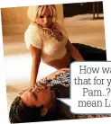  ?? ?? How was that for you, Pam..? I mean Lily
DRAMA Lily & Seb in show