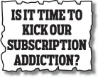  ??  ?? IS IT TIME TO KICK OUR SUBSCRIPTI­ON ADDICTION?
Money Mail, May 5