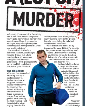  ??  ?? Midsomer Murders is on ITV this Sunday
Tim McInnerny’s slimy property developer was decapitate­d by a historic sword while going on a house of horrors at a fair.
Getting crushed by a mountain of newspapers may not seem likely but at Metro there’s a real chance. God bless the eccentric collector crushed in this episode.
OK, this one might be too absurd. What are the chances of being hit on the head with a meteorite while observing an eclipse?