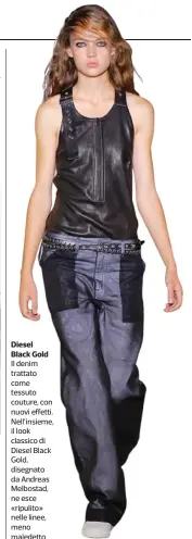  ??  ?? Diesel Black Gold Il denim trattato come tessuto couture, con nuovi effetti. Nell’insieme, il look classico di Diesel Black Gold, disegnato da Andreas Melbostad, ne esce «ripulito» nelle linee, meno maledetto