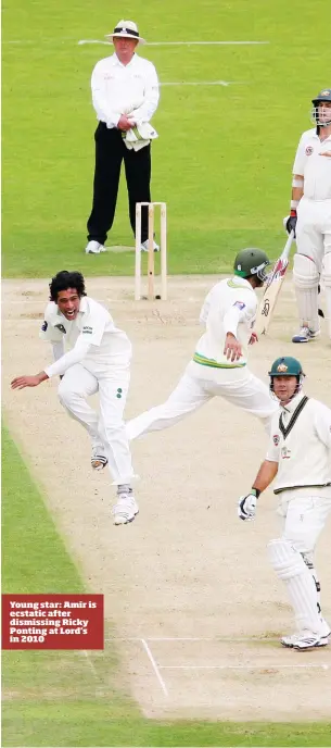  ??  ?? Young star: Amir is ecstatic after dismissing Ricky Ponting at Lord’s in 2010