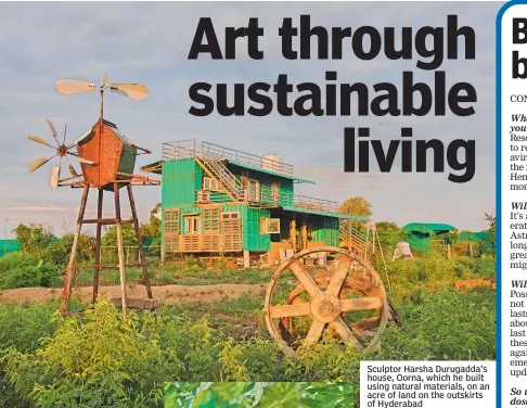  ??  ?? Sculptor Harsha Durugadda's house, Oorna, which he built using natural materials, on an acre of land on the outskirts of Hyderabad