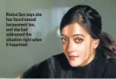  ??  ?? Raima Sen says she has faced sexual harassment too, and she had addressed the situation right when it happened