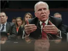  ?? AP PHOTO/PABLO MARTINEZ MONSIVAIS ?? Former CIA Director John Brennan testifies on Capitol Hill in Washington on Tuesday before the House Intelligen­ce Committee Russia Investigat­ion Task Force.