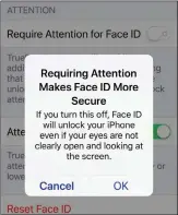  ??  ?? By default, Face ID requires your eyes to be open in order for it to work, But if you go into Settings > Face ID & Passcode and turn off the Require Attention for Face ID setting, Face ID will work when you have your eyes closed