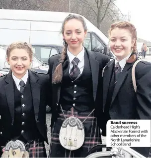  ??  ?? Band success Calderhead High’s Mackenzie Forrest with other members of the North Lanarkshir­e School Band