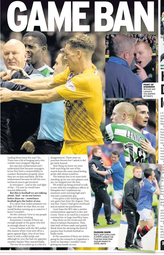  ??  ?? PASSION SHOW Barry and Lenny clash in 2009 League Cup Final but show their mutual respect in 2006, above POINT OF DISORDER McCoist and Lennon’s row sparked an inquiry