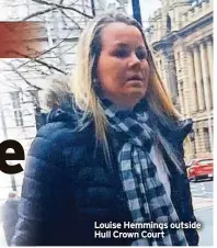  ?? ?? Louise Hemmings outside Hull Crown Court