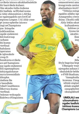  ?? Isithombe: BACKPAGEPI­X ?? UMDLALI weMamelodi Sundows uSoumahoro Bangaly uthi abanavalo noma ngabe badlala naliphi iqembu njengoba inhloso kuwukuvike­la isicoco seCaf Champions League