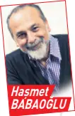  ??  ?? Haşmet BABAOĞLU