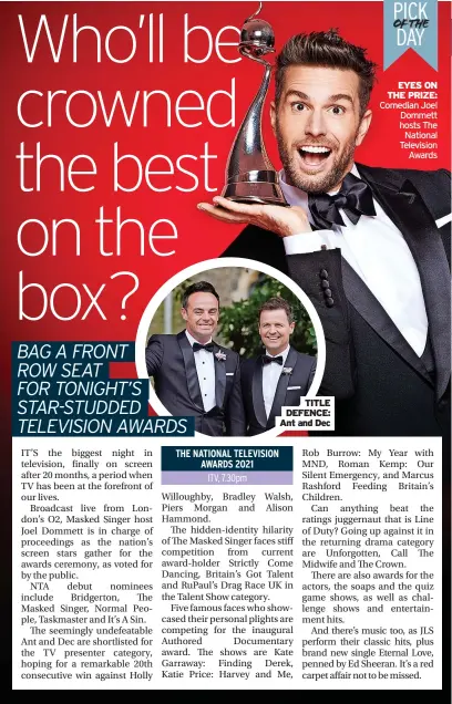  ??  ?? TITLE DEFENCE: Ant and Dec
EYES ON THE PRIZE: Comedian Joel Dommett hosts The National Television Awards