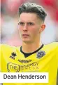  ??  ?? Dean Henderson