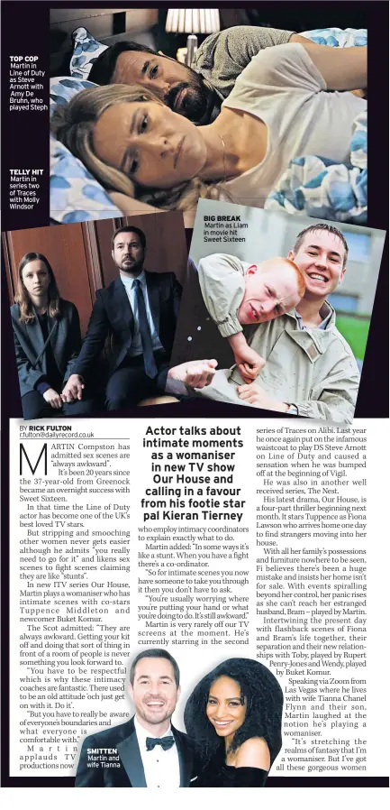  ?? ?? TOP COP
Martin in Line of Duty as Steve Arnott with
Amy De Bruhn, who played Steph
TELLY HIT
Martin in series two of Traces with Molly Windsor
SMITTEN
Martin and wife Tianna
BIG BREAK
Martin as Liam in movie hit Sweet Sixteen