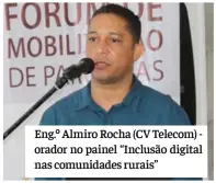  ?? ?? Eng.º Almiro Rocha (CV Telecom) orador no painel “Inclusão digital nas comunidade­s rurais”