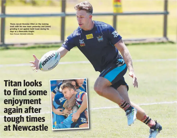  ?? Main Picture: RICHARD GOSLING ?? Titans recruit Brendan Elliot on the training track with his new team yesterday and (inset) grinding it out against Gold Coast during his days as a Newcastle Knight.