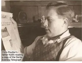  ?? ?? Chris Poulter’s father Keith reading a copy of the Derby Evening Telegraph