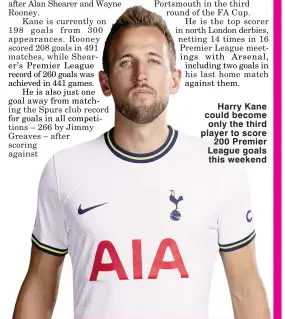  ?? ?? Harry Kane could become only the third player to score 200 Premier League goals this weekend