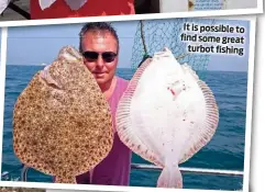  ??  ?? It is possible to find some great turbot fishing