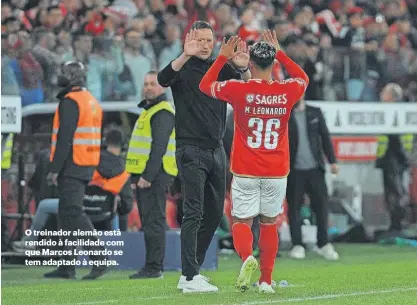  ?? ?? O treinador alemão está rendido à facilidade com que Marcos Leonardo se tem adaptado à equipa.