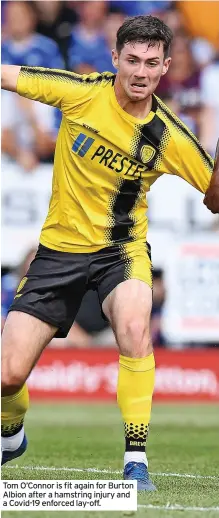  ??  ?? Tom O’Connor is fit again for Burton Albion after a hamstring injury and a Covid-19 enforced lay-off.