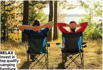  ?? ?? RELAX Invest in top quality camping furniture