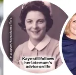  ??  ?? Kaye still follows her late mum’s advice on life