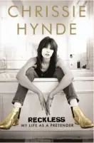  ??  ?? Reckless
My Life as a Pretender By Chrissie Hynde (Doubleday; 312 pages, $26.95)