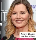  ?? ?? Thelma & Louise star Geena Davis