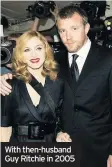  ??  ?? With then-husband Guy Ritchie in 2005