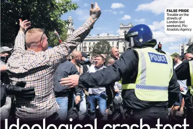  ??  ?? FALSE PRIDE Trouble on the streets of London last weekend. Pic: Anadolu Agency