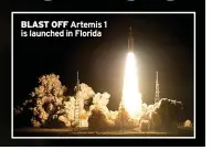  ?? ?? BLAST OFF Artemis 1 is launched in Florida