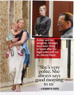  ?? ?? Amber and her daughter, Oonagh, have been living in Spain after her legal woes with her ex, Johnny Depp.