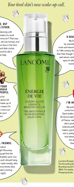  ??  ?? Lancôme Énergie de Vie The Smoothing & Glow Boosting Liquid Care ($60). For details, see Shopping Guide.