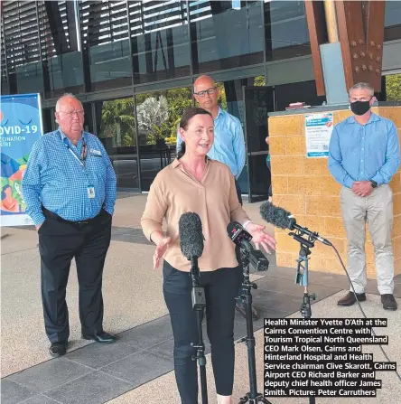  ?? Picture: Peter Carruthers ?? Health Minister Yvette D'Ath at the Cairns Convention Centre with Tourism Tropical North Queensland CEO Mark Olsen, Cairns and Hinterland Hospital and Health Service chairman Clive Skarott, Cairns Airport CEO Richard Barker and deputy chief health officer James Smith.