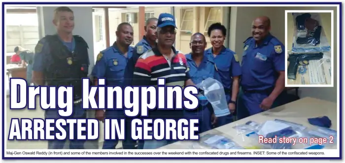 ??  ?? Maj-Gen Oswald Reddy (in front) and some of the members involved in the successes over the weekend with the confiscate­d drugs and firearms. INSET: Some of the confiscate­d weapons.