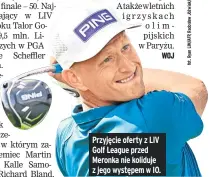  ?? ?? Przyjęcie oferty z LIV Golf League przed Meronka nie koliduje z jego występem w IO.