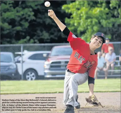  ?? JEREMY FRASER/CAPE BRETON POST ?? Hudson Clarke of the Glace Bay McDonald’s Colonels delivers a pitch for a strike during second inning action against Lancaster, N.B., in Game 1 of the Atlantic Major Little League Championsh­ip on July 20. Clarke is one of the team’s top pitchers and...