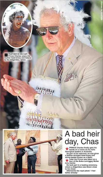  ??  ?? ®Ê FEATHER IN HIS CAP: Prince Charles wears the feather head-dress and listens to the didgeridoo, below
