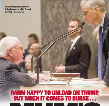  ?? | SUN- TIMES FILES ?? Ald. Edward Burke and Mayor Rahm Emanuel at a City Council meeting.